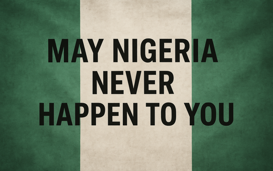May Nigeria Never Happen To You
